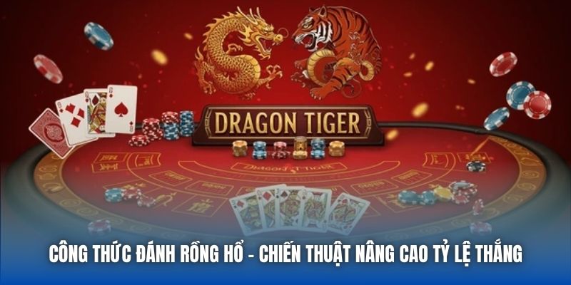 Công Thức Đánh Rồng Hổ - Chiến Thuật Nâng Cao Tỷ Lệ Thắng